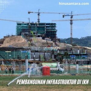 Pembangunan Infrastruktur di Ibu Kota Nusantara