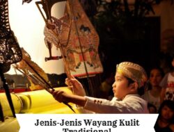 Mengenal Jenis-Jenis Wayang Kulit Tradisional