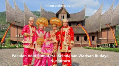 Pakaian Adat Sumatera: Keindahan Warisan Budaya Nusantara