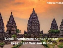 Candi Prambanan: Keindahan dan Keagungan Warisan Dunia