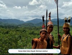 Hutan Adat Suku Dayak: Warisan Leluhur