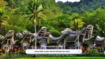 Hutan Adat Toraja: Warisan Budaya dan Alam