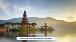 Pura Terkenal di Bali: Pesona Spiritualitas Pulau Dewata