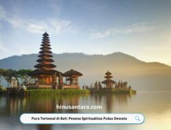 Pura Terkenal di Bali: Pesona Spiritualitas Pulau Dewata