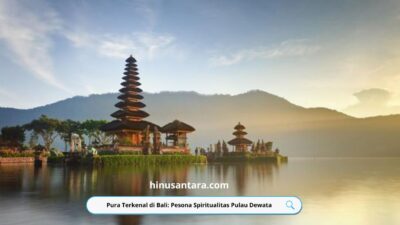 Pura Terkenal di Bali: Pesona Spiritualitas Pulau Dewata