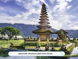 Sejarah Bali: Menelusuri Jejak Pulau Dewata