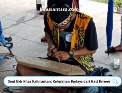 Seni Ukir Khas Kalimantan: Keindahan Budaya dari Hati Borneo