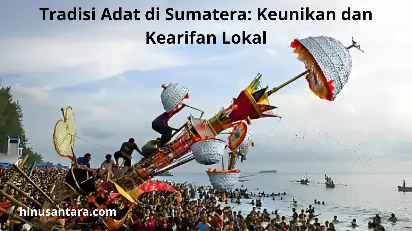 Tradisi Adat di Sumatera: Keunikan dan Kearifan Lokal